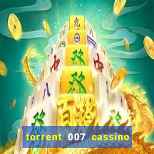 torrent 007 cassino royale legendado